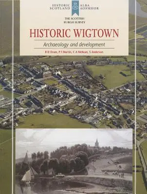 La ville historique de Wigtown : Archéologie et développement - Historic Wigtown: Archaeology and Development