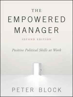 The Empowered Manager : Des compétences politiques positives au travail - The Empowered Manager: Positive Political Skills at Work