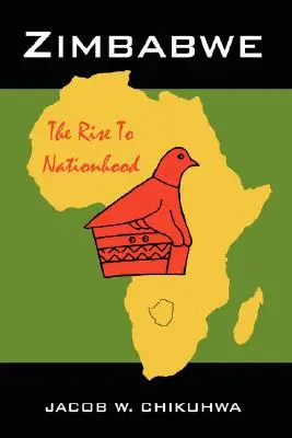 Zimbabwe : L'accession au statut de nation - Zimbabwe: The Rise To Nationhood