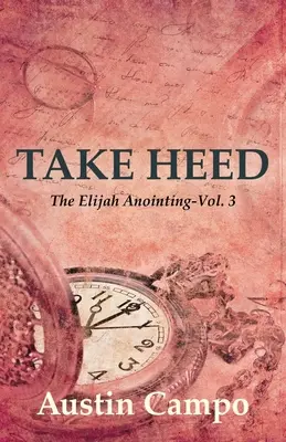 Prenez garde Volume 3 : L'onction d'Elie - Take Heed Volume 3: The Elijah Annointing