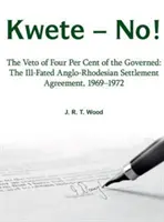 Kwete - Non ! - Le veto de quatre pour cent des gouvernés : le funeste accord de règlement anglo-rhodésien, 1969-1972 - Kwete - No! - The Veto of Four Percent of the Governed: the Ill-Fated Anglo-Rhodesian Settlement Agreement, 1969-1972