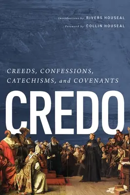 Credo : Les croyances, les confessions, les catéchismes et les alliances - Credo: Creeds, Confessions, Catechisms, and Covenants