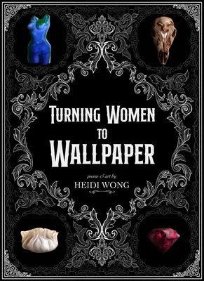 Le papier peint : Poèmes et art - Turning to Wallpaper: Poems and Art