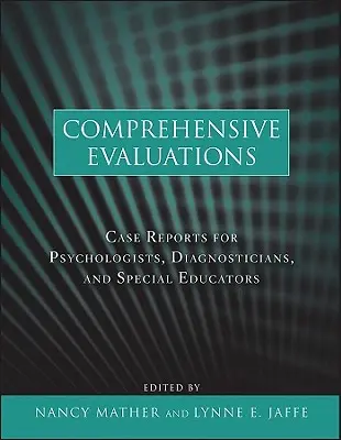 Évaluations complètes : Rapports de cas pour les psychologues, les diagnosticiens et les éducateurs spécialisés - Comprehensive Evaluations: Case Reports for Psychologists, Diagnosticians, and Special Educators