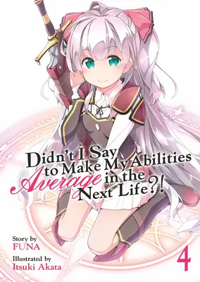 N'ai-je pas dit de rendre mes capacités moyennes dans la prochaine vie ? (Light Novel) Vol. 4 - Didn't I Say to Make My Abilities Average in the Next Life?! (Light Novel) Vol. 4