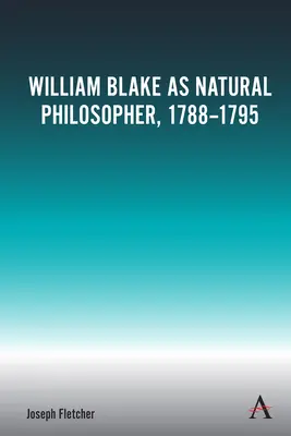 William Blake, philosophe de la nature, 1788-1795 - William Blake as Natural Philosopher, 1788-1795