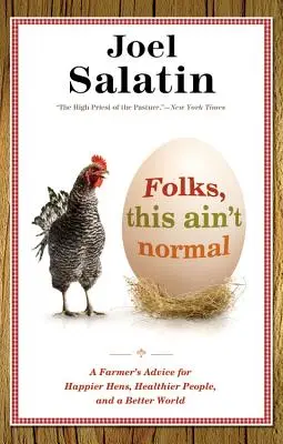 Folks, This Ain't Normal : Les conseils d'un fermier pour des poules plus heureuses, des gens en meilleure santé et un monde meilleur - Folks, This Ain't Normal: A Farmer's Advice for Happier Hens, Healthier People, and a Better World