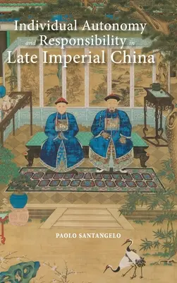 Autonomie et responsabilité individuelles dans la Chine impériale tardive - Individual Autonomy and Responsibility in Late Imperial China