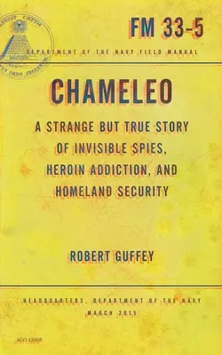 Caméléo : Une histoire étrange mais vraie d'espions invisibles, d'héroïnomanie et de sécurité intérieure - Chameleo: A Strange But True Story of Invisible Spies, Heroin Addiction, and Homeland Security