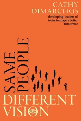 Les mêmes personnes, une vision différente : Développer les leaders d'aujourd'hui pour façonner un avenir meilleur - Same People, Different Vision: Developing leaders of today to shape a better tomorrow