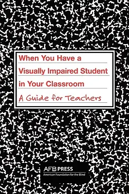 Quand vous avez un élève malvoyant dans votre classe : Un guide pour les enseignants - When You Have a Visually Impaired Student in Your Classroom: A Guide for Teachers