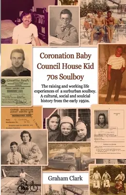 Coronation Baby, Council House Kid, Les années 1970 : Une histoire sociale - Coronation Baby, Council House Kid, The 1970s: A Soulcial History