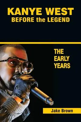 Kanye West avant la légende : L'ascension de Kanye West et de la scène rap et R&B de Chicago - Les premières années - Kanye West Before the Legend: The Rise of Kanye West and the Chicago Rap & R&B Scene - The Early Years