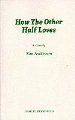 Comment l'autre moitié aime - Une comédie - How the Other Half Loves - A Comedy