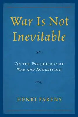 La guerre n'est pas inévitable : La psychologie de la guerre et de l'agression - War Is Not Inevitable: On the Psychology of War and Aggression