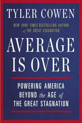 Average Is Over : La puissance de l'Amérique au-delà de l'ère de la grande stagnation - Average Is Over: Powering America Beyond the Age of the Great Stagnation