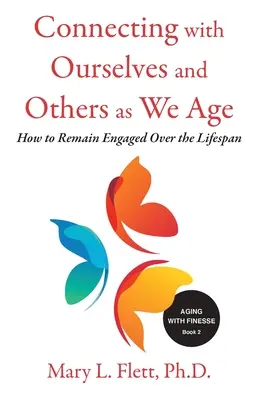 Se connecter à soi-même et aux autres en vieillissant : comment rester engagé tout au long de la vie - Connecting with Ourselves and Others as We Age: How to Remain Engaged over the Lifespan