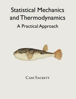 Mécanique statistique et thermodynamique : Une approche pratique - Statistical Mechanics and Thermodynamics: A Practical Approach