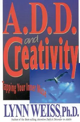 Le trouble déficitaire de l'attention et la créativité : Tapping Your Inner Muse (en anglais) - A.D.D. and Creativity: Tapping Your Inner Muse