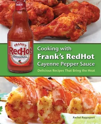 Cuisiner avec la sauce au poivre de Cayenne Frank's Redhot : De délicieuses recettes qui font monter la température - Cooking with Frank's Redhot Cayenne Pepper Sauce: Delicious Recipes That Bring the Heat