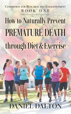 Comment prévenir naturellement la mort prématurée par le régime alimentaire et l'exercice physique - How to Naturally Prevent Premature Death through Diet & Exercise