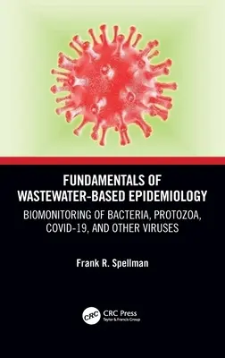 Principes fondamentaux de l'épidémiologie basée sur les eaux usées : Biomonitoring of Bacteria, Protozoa, Covid-19, and Other Viruses (en anglais) - Fundamentals of Wastewater-Based Epidemiology: Biomonitoring of Bacteria, Protozoa, Covid-19, and Other Viruses