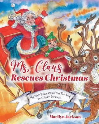 Mme Noël sauve Noël : L'année où le Père Noël était trop malade pour livrer des cadeaux&nbsp;! - Ms. Claus Rescues Christmas: The Year Santa Claus Was Too Sick To Deliver Presents!