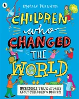 Les enfants qui ont changé le monde : Des histoires vraies et incroyables sur les droits de l'enfant ! - Children Who Changed the World: Incredible True Stories About Children's Rights!