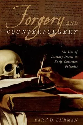 Contrefaçon et falsification : L'utilisation de la tromperie littéraire dans la polémique chrétienne primitive - Forgery and Counterforgery: The Use of Literary Deceit in Early Christian Polemics