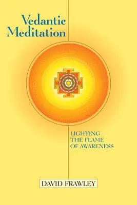 Méditation védantique : Allumer la flamme de la conscience - Vedantic Meditation: Lighting the Flame of Awareness