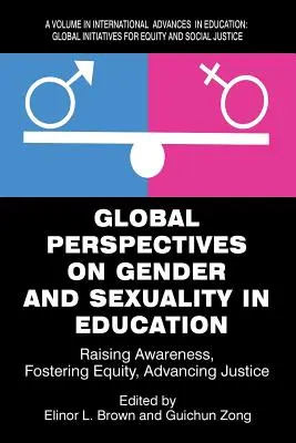 Perspectives mondiales sur le genre et la sexualité dans l'éducation : Sensibiliser, favoriser l'équité, faire progresser la justice - Global Perspectives on Gender and Sexuality in Education: Raising Awareness, Fostering Equity, Advancing Justice