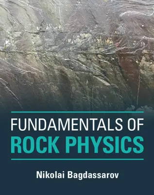 Principes fondamentaux de la physique des roches (Bagdassarov Nikolai (Goethe-Universitat Frankfurt Am Main)) - Fundamentals of Rock Physics (Bagdassarov Nikolai (Goethe-Universitat Frankfurt Am Main))