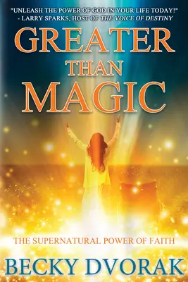 Plus fort que la magie : le pouvoir surnaturel de la foi - Greater Than Magic: The Supernatural Power of Faith