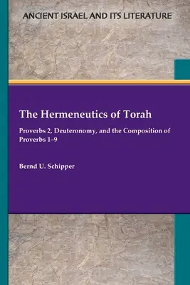 L'herméneutique de la Torah : Proverbes 2, Deutéronome et composition des Proverbes 1-9 - The Hermeneutics of Torah: Proverbs 2, Deuteronomy, and the Composition of Proverbs 1-9