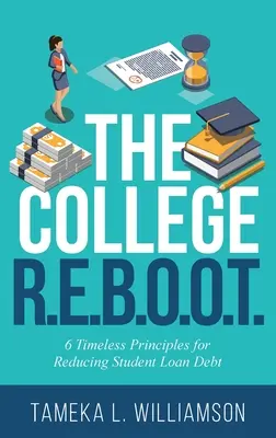 Le R.E.B.O.O.T. universitaire : 6 principes intemporels pour réduire l'endettement des étudiants - The College R.E.B.O.O.T.: 6 Timeless Principles for Reducing Student Loan Debt