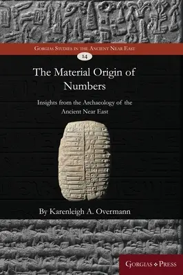 L'origine matérielle des nombres : L'archéologie du Proche-Orient ancien : un aperçu de l'origine matérielle des nombres - The material origin of numbers: Insights from the archaeology of the Ancient Near East