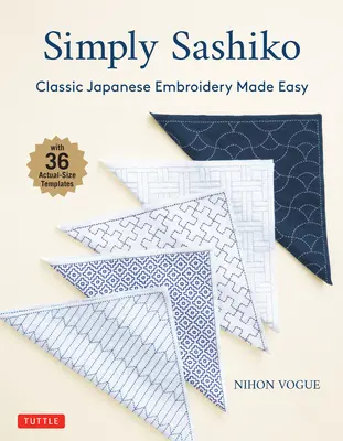 Simply Sashiko : La broderie japonaise classique en toute simplicité (avec 36 modèles de taille réelle) - Simply Sashiko: Classic Japanese Embroidery Made Easy (with 36 Actual Size Templates)