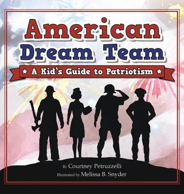 L'équipe de rêve américaine : Guide du patriotisme pour les enfants - American Dream Team: A Kid's Guide to Patriotism
