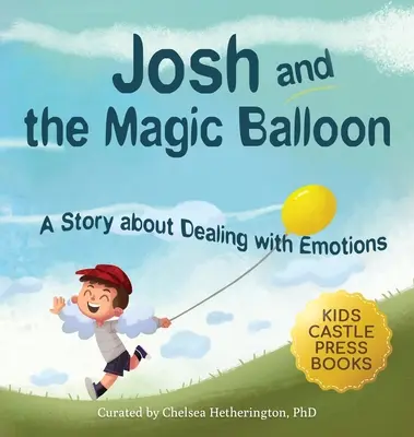 Josh et le ballon magique : Un livre pour enfants sur la gestion de la colère et des émotions, et sur les bons choix à faire face aux problèmes sociaux. - Josh And The Magic Balloon: A Children's Book About Anger Management, Emotional Management, and Making Good Choices Dealing with Social Issues