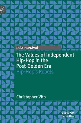 Les valeurs du hip-hop indépendant dans l'ère post-golden : Les rebelles du hip-hop - The Values of Independent Hip-Hop in the Post-Golden Era: Hip-Hop's Rebels