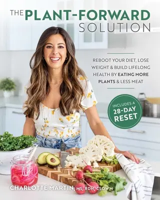 The Plant-Forward Solution : Réinitialisez votre alimentation, perdez du poids et développez une santé durable en mangeant plus de plantes et moins de viande. - The Plant-Forward Solution: Reboot Your Diet, Lose Weight & Build Lifelong Health by Eating More Plants & Less Meat