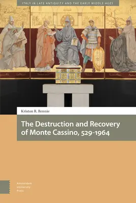 La destruction et la récupération du Monte Cassino, 529-1964 - The Destruction and Recovery of Monte Cassino, 529-1964