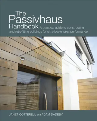 The Passivhaus Handbook, 4 : A Practical Guide to Constructing and Retrofitting Buildings for Ultra-Low Energy Performance (Guide pratique pour la construction et la rénovation de bâtiments à très faible consommation d'énergie) - The Passivhaus Handbook, 4: A Practical Guide to Constructing and Retrofitting Buildings for Ultra-Low Energy Performance