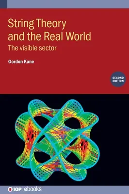 La théorie des cordes et le monde réel (deuxième édition) : Le secteur visible - String Theory and the Real World (Second Edition): The visible sector