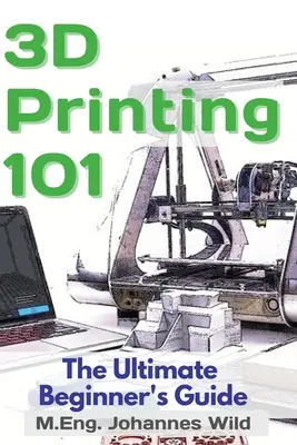 Impression 3D 101 : Le guide ultime du débutant - 3D Printing 101: The Ultimate Beginner's Guide