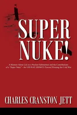 Super Nuke&nbsp;! Un mémoire sur la vie d'un sous-marinier nucléaire et les contributions d'un Super Nuke«  - l'USS RAY (SSN653) vers la victoire de la guerre froide ». - Super Nuke! A Memoir About Life as a Nuclear Submariner and the Contributions of a Super Nuke