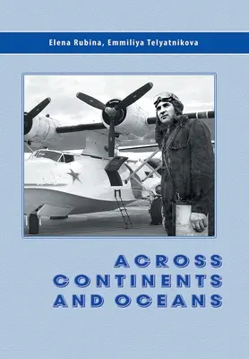 À travers les continents et les océans : La vie et la carrière militaire du général de division de l'aéronautique navale Maxim Chibisov - Across Continents and Oceans: The Life and Military Career of Major General of Naval Aviation Maxim Chibisov