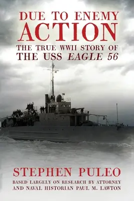 En raison de l'action ennemie : L'histoire vraie du USS Eagle 56 pendant la Seconde Guerre mondiale - Due to Enemy Action: The True World War II Story of the USS Eagle 56