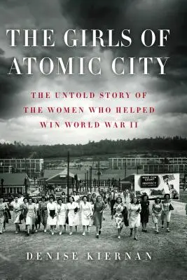 Les filles d'Atomic City : L'histoire inédite des femmes qui ont contribué à gagner la Seconde Guerre mondiale - The Girls of Atomic City: The Untold Story of the Women Who Helped Win World War II