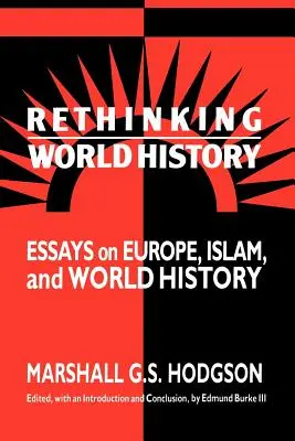 Repenser l'histoire du monde : Essais sur l'Europe, l'Islam et l'histoire mondiale - Rethinking World History: Essays on Europe, Islam and World History